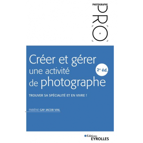 CREER ET GERER UNE ACTIVITE PHOTOGRAPHIQUE CREER ET GERER UNE ACTIVITE PHOTOGRAPHIQUE